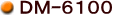 DM-6100